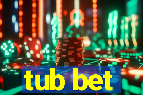 tub bet